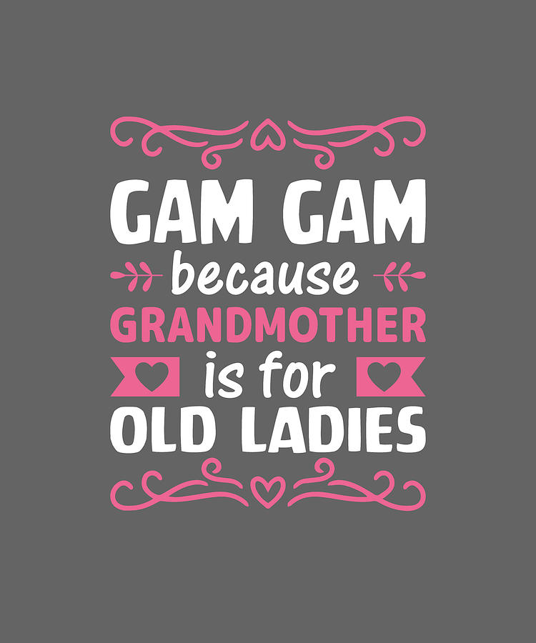 Gam Gam Because Grandmother Is For Old Ladies Mothers Day Digital Art By Mustapha Benyamina