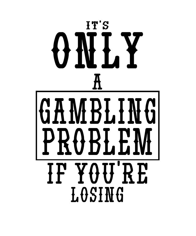 High Roller Drawing - Gambler Gifts Only a Gambling Problem if Losing Gambling Humor Gift by Kanig Designs