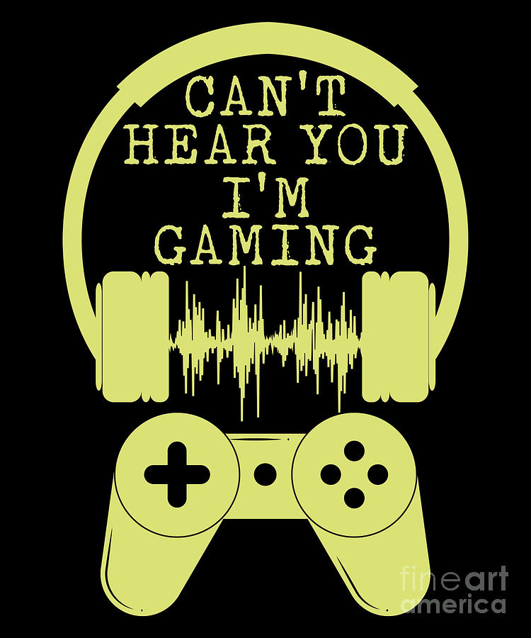 Gamer Cant Hear You Im Gaming Nerd Computer Gift Digital Art by Thomas ...