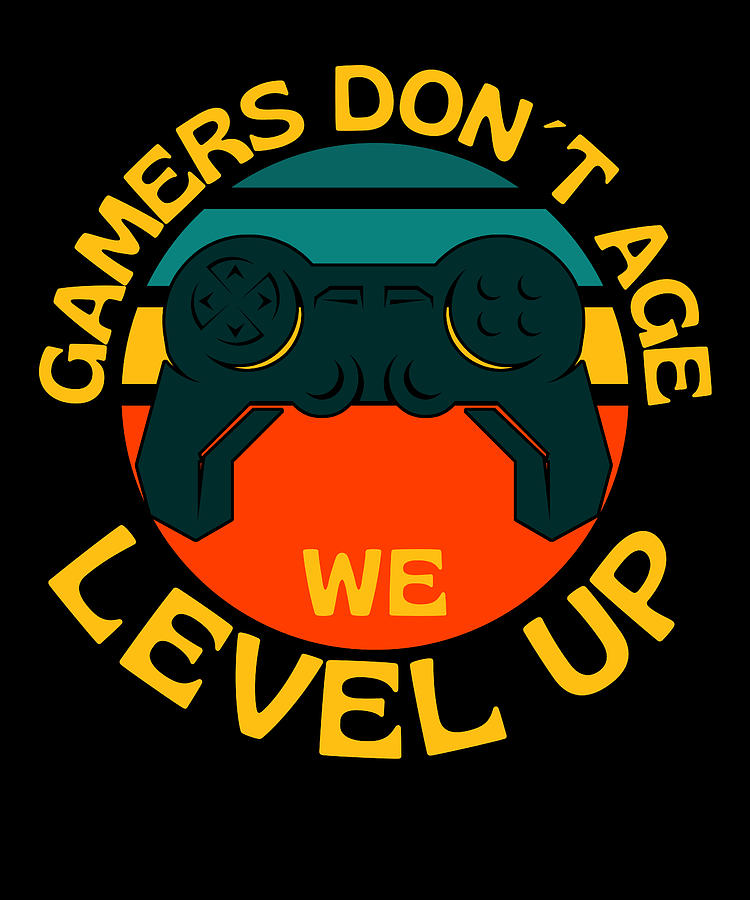 Gamers Do Not Age We Level Up Digital Art by OrganicFoodEmpire - Fine ...