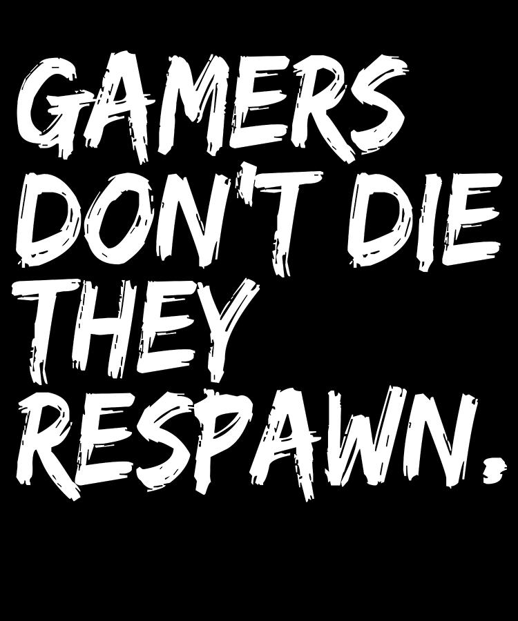 Humor Digital Art - Gamers Dont Die They Respawn by Jacob Zelazny