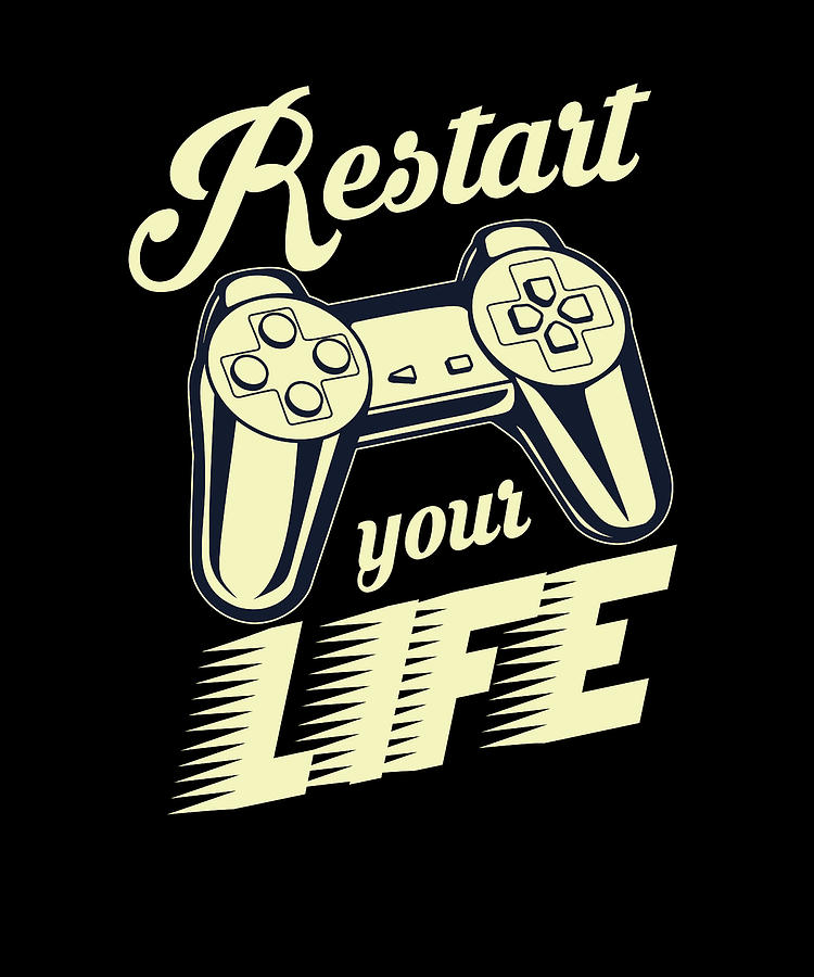 Gaming Restart Your Life Gamer Sayings Gamer by Steven Zimmer