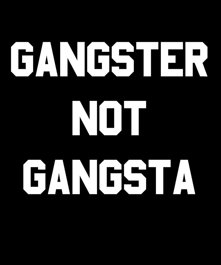 Gangster Not Gangsta Digital Art by Flippin Sweet Gear