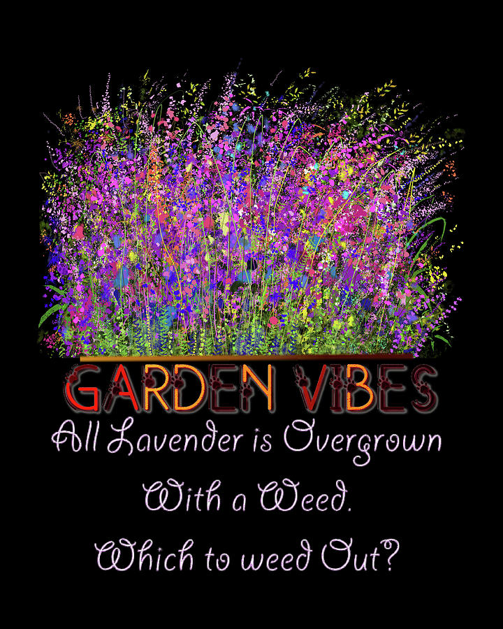 Garden Vibes. All Lavender is Overgrown With a Weed. Which to weed Out? Digital Art by Lena Owens - OLena Art Vibrant Palette Knife and Graphic Design