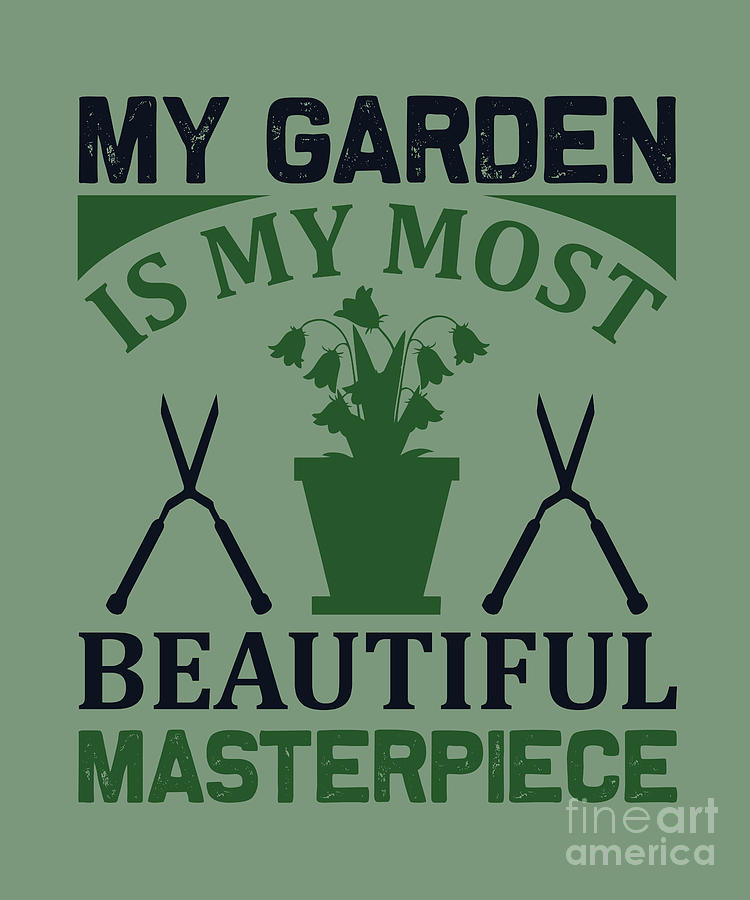 Gardening Digital Art - Gardening Gift My Garden Most Beautiful Masterpiece by Jeff Creation
