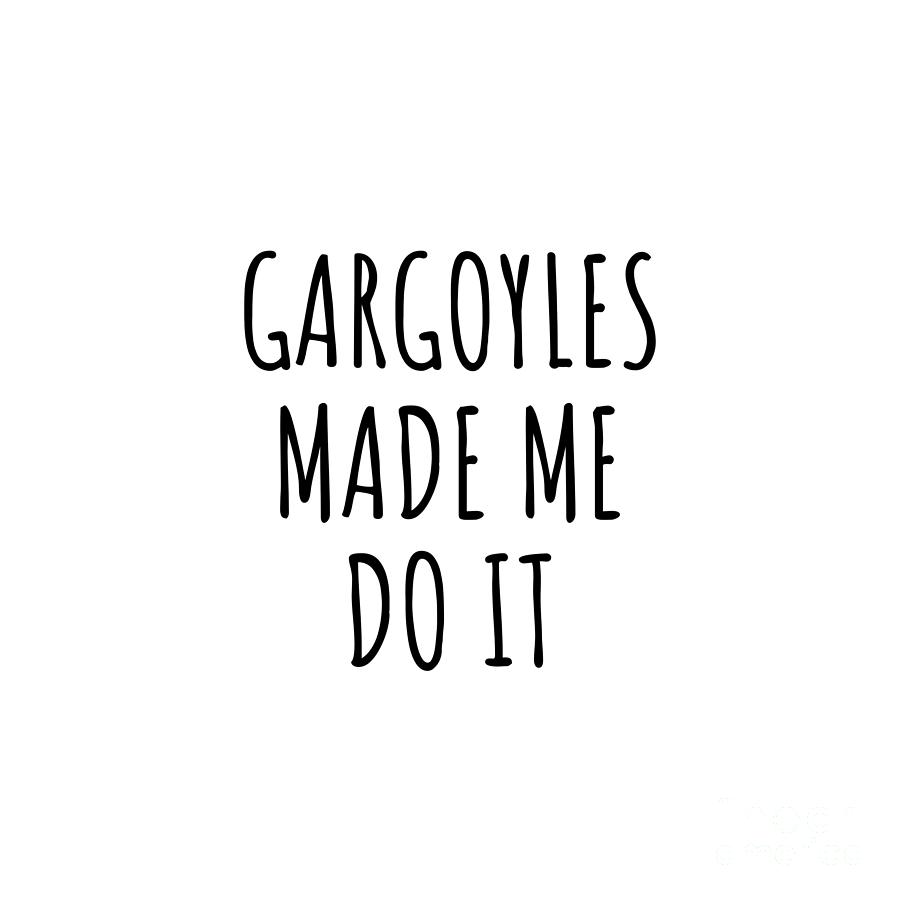Gargoyles Digital Art - Gargoyles Made Me Do It by Jeff Creation