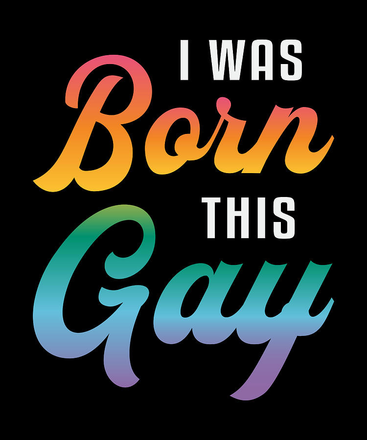 Gay Pride I Was Born This Gay Lgbt Rainbow Funny Digital Art By Tshirtconcepts Marvin Poppe