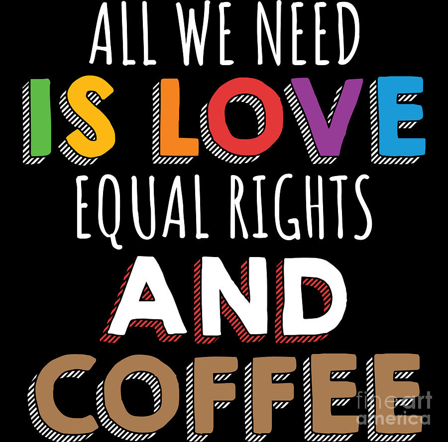 Gay Pride Lesbian Lgbt All We Need Is Love Digital Art By Haselshirt