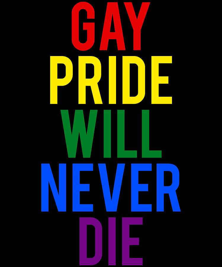 Gay Pride Will Never Die Digital Art by Flippin Sweet Gear - Fine Art ...