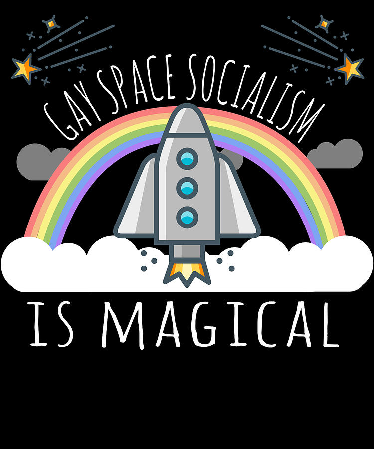 Gay Space Socialism Is Magical Digital Art by Flippin Sweet Gear