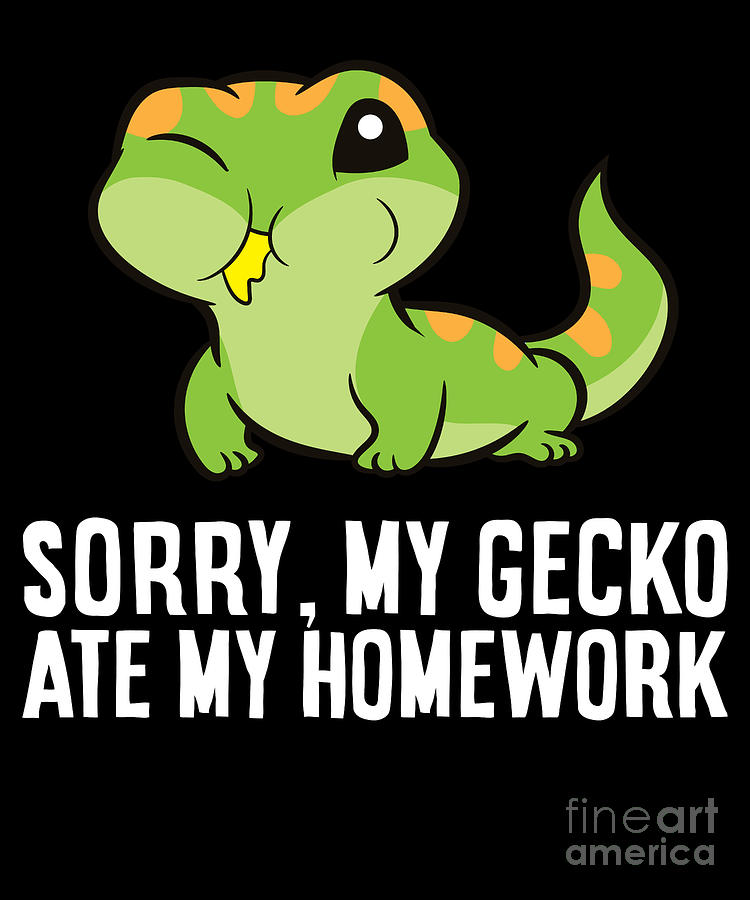 Gecko School Homework Sorry My Gecko Ate My Homework Digital Art by EQ ...