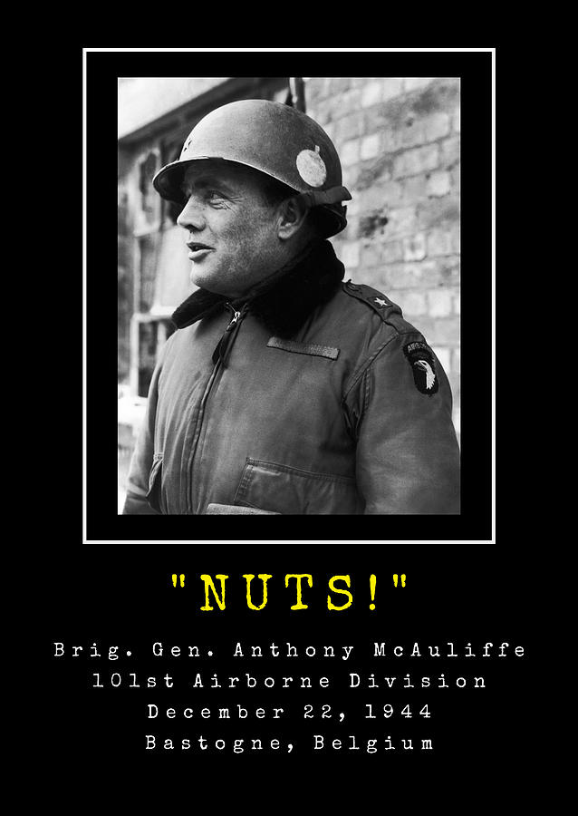 General Anthony McAuliffe - NUTS Print - World War Two Photograph by War Is Hell Store