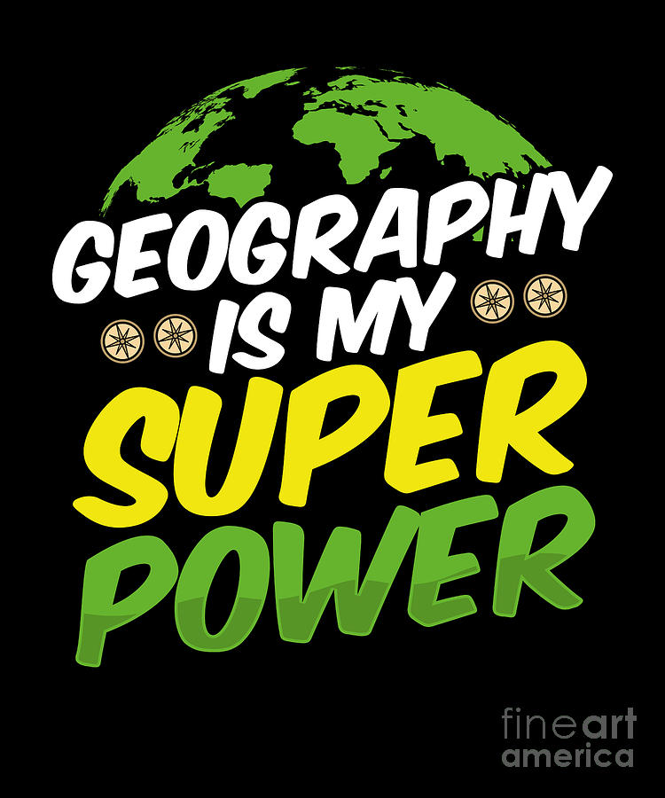Nature Digital Art - Geography Is My Super Power by RaphaelArtDesign