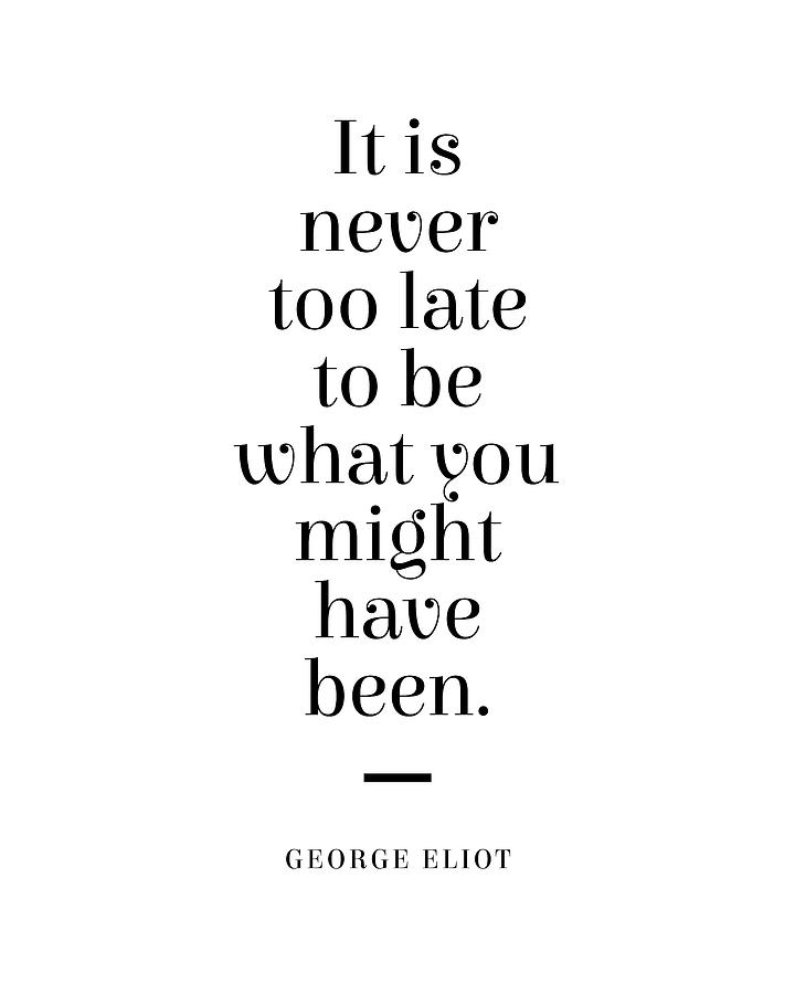 George Eliot Quote - Mary Ann Evans - Never Too Late 1 - Minimal, Typography Print - Literature Digital Art