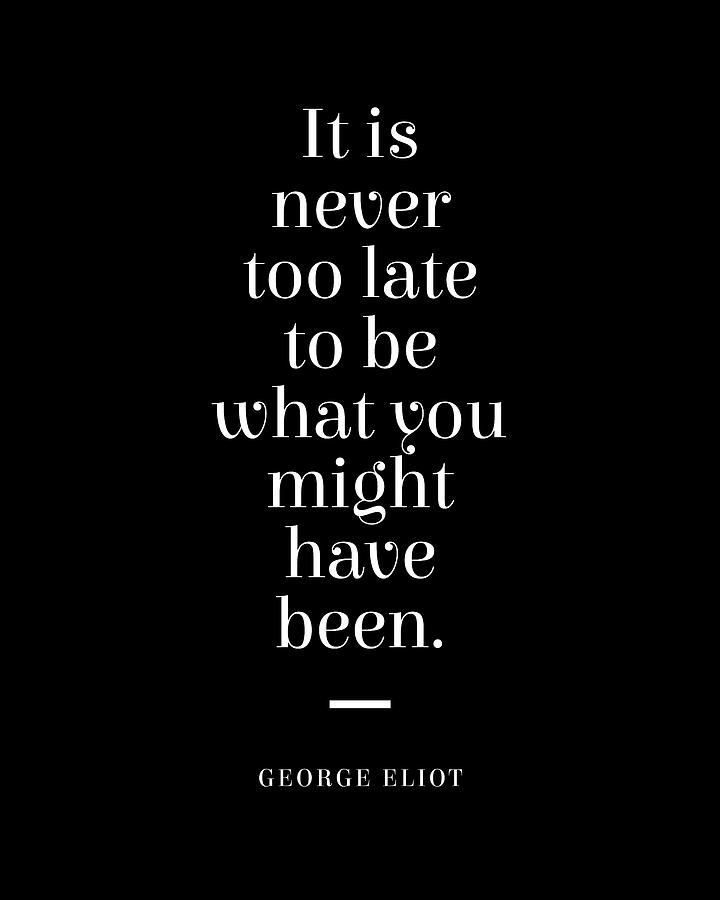 George Eliot Quote - Mary Ann Evans - Never Too Late 2 - Minimal, Typography Print - Literature Digital Art