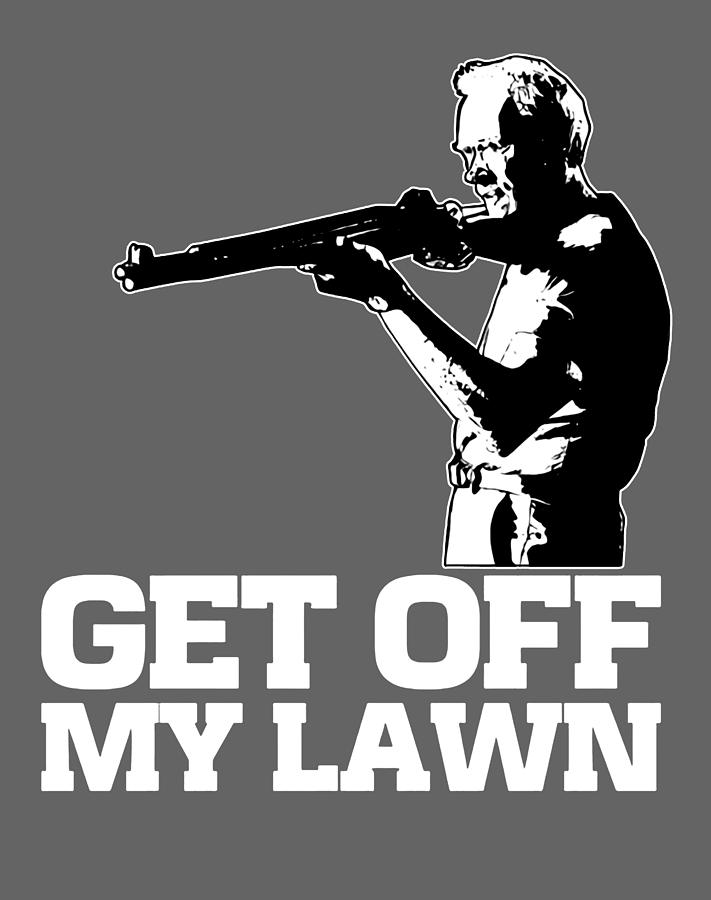 Get Off My Lawn Clint Eastwood Classic Summer Fashion Trendy Old ...