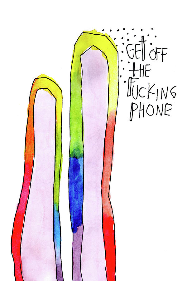 Get off the Fucking Phone Painting by Tonya Doughty