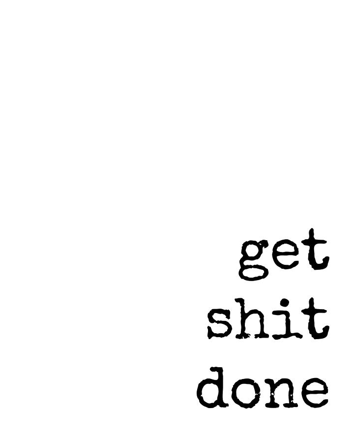 Get Shit Done Digital Art by Diane Palmer - Fine Art America