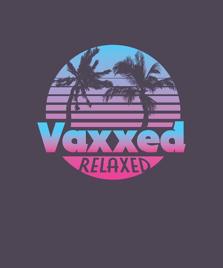 vaxxed and relaxed