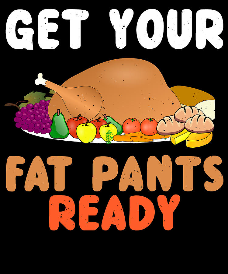 Turkey Digital Art - Get Your Fat Pants Ready Thanksgiving by Jacob Zelazny