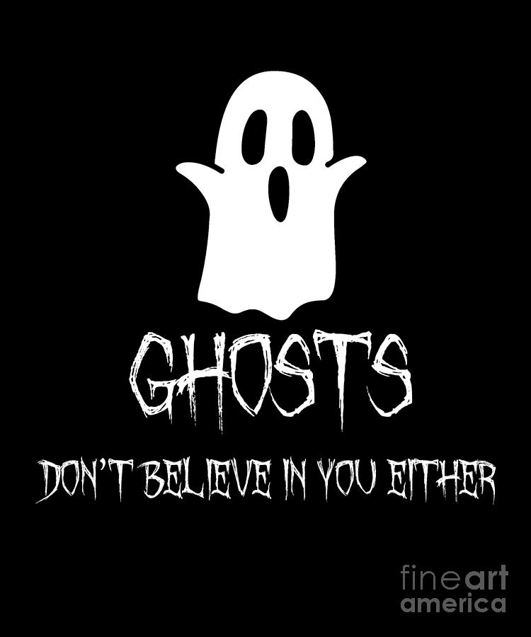 Ghosts DonT Believe In You Either Halloween Drawing by Noirty Designs ...