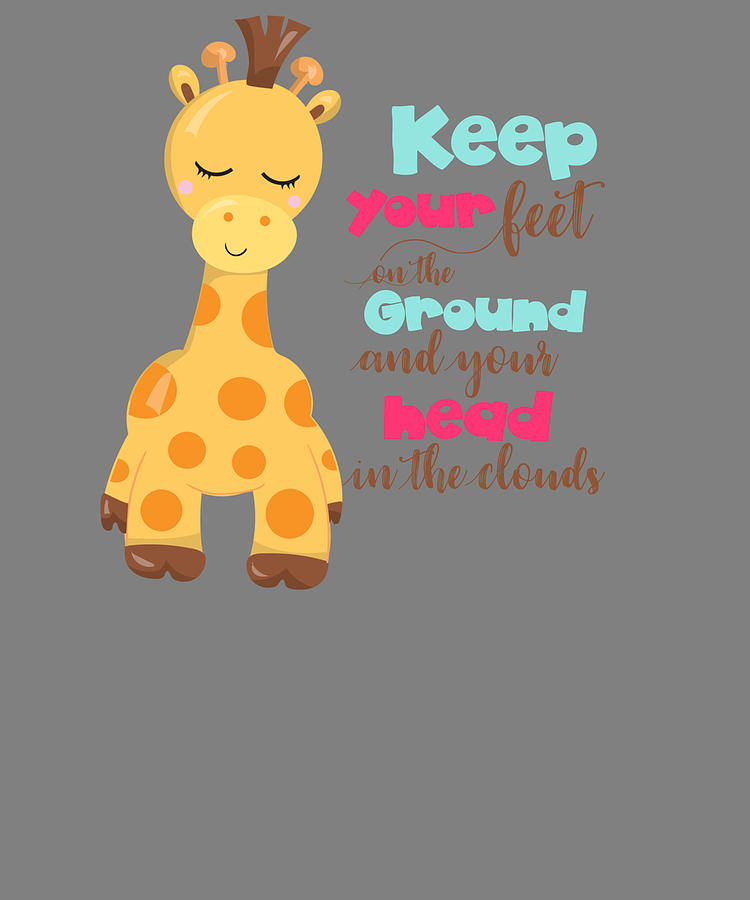 Giraffe Quotes Keep Your Feet on the Ground and Your Head in the Clouds  Digital Art by Stacy McCafferty - Pixels