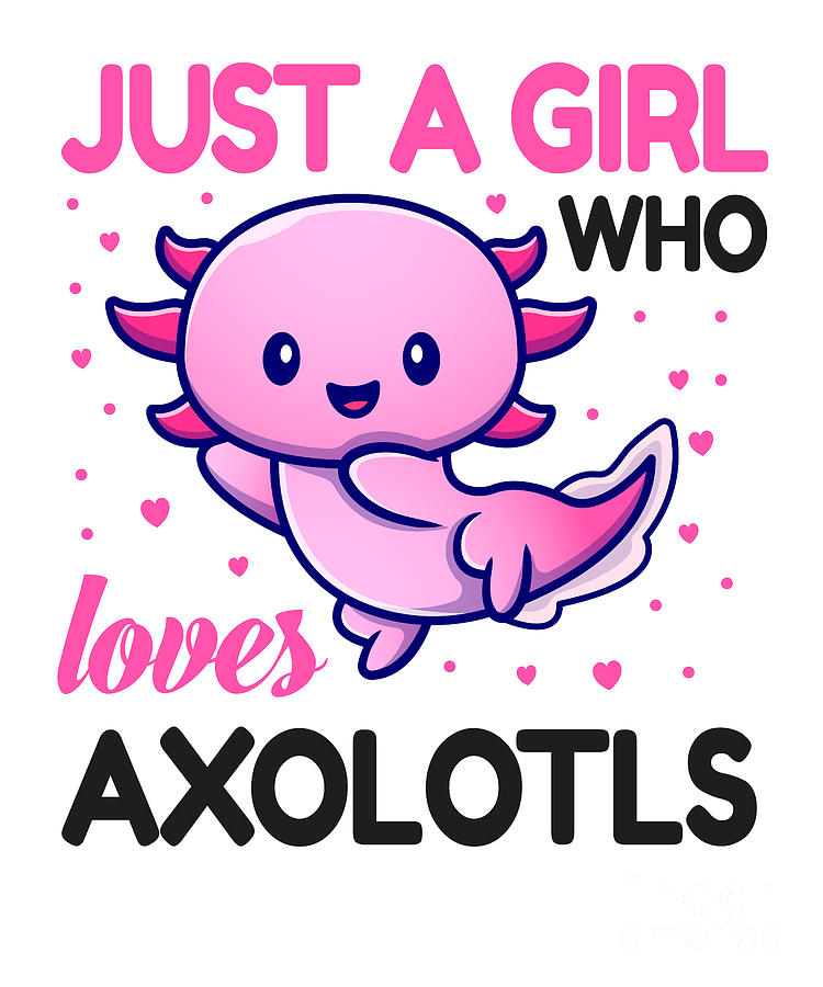 Girl Who Loves Axolotls Cute Pink Kawaii Fish Digital Art by Amusing DesignCo