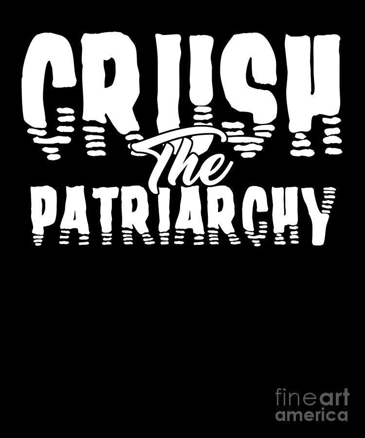 Girl Women Empowering Feminist Feminism Movement Crush The Patriarchy