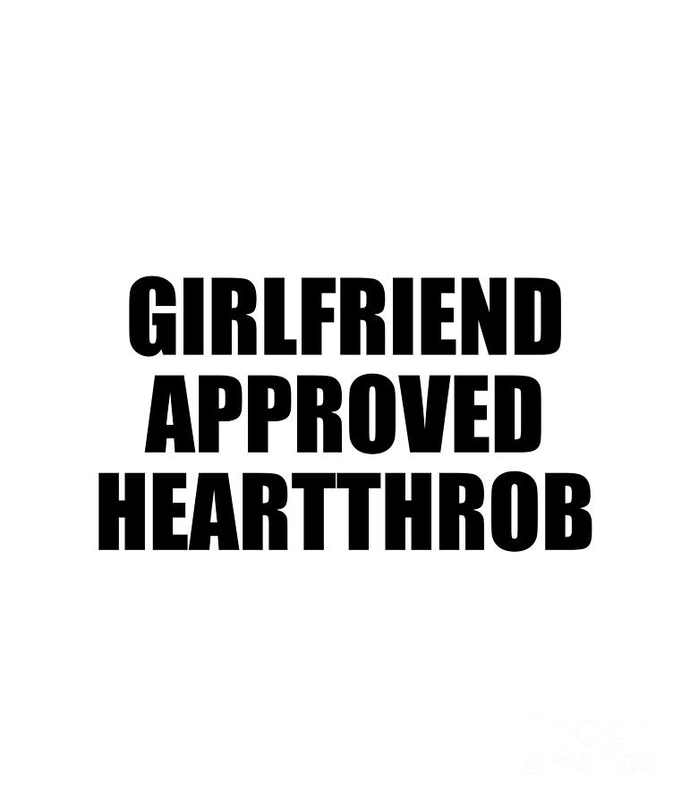 Boyfriend Digital Art - Girlfriend Approved Heartthrob by Jeff Creation