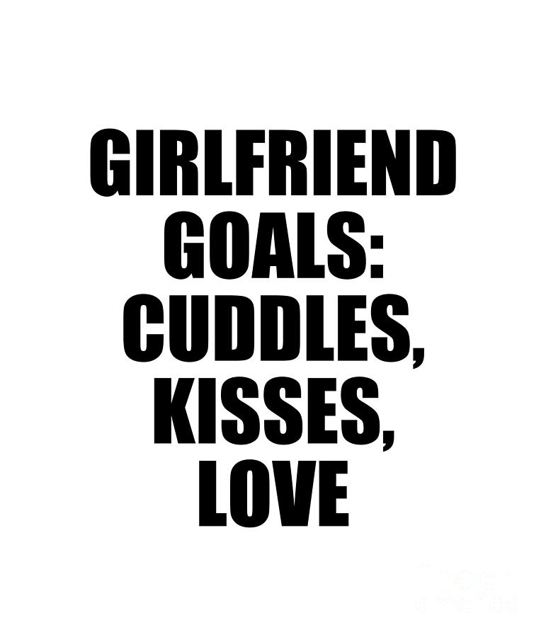 Girlfriend Digital Art - Girlfriend Goals Cuddles Kisses Love by Jeff Creation