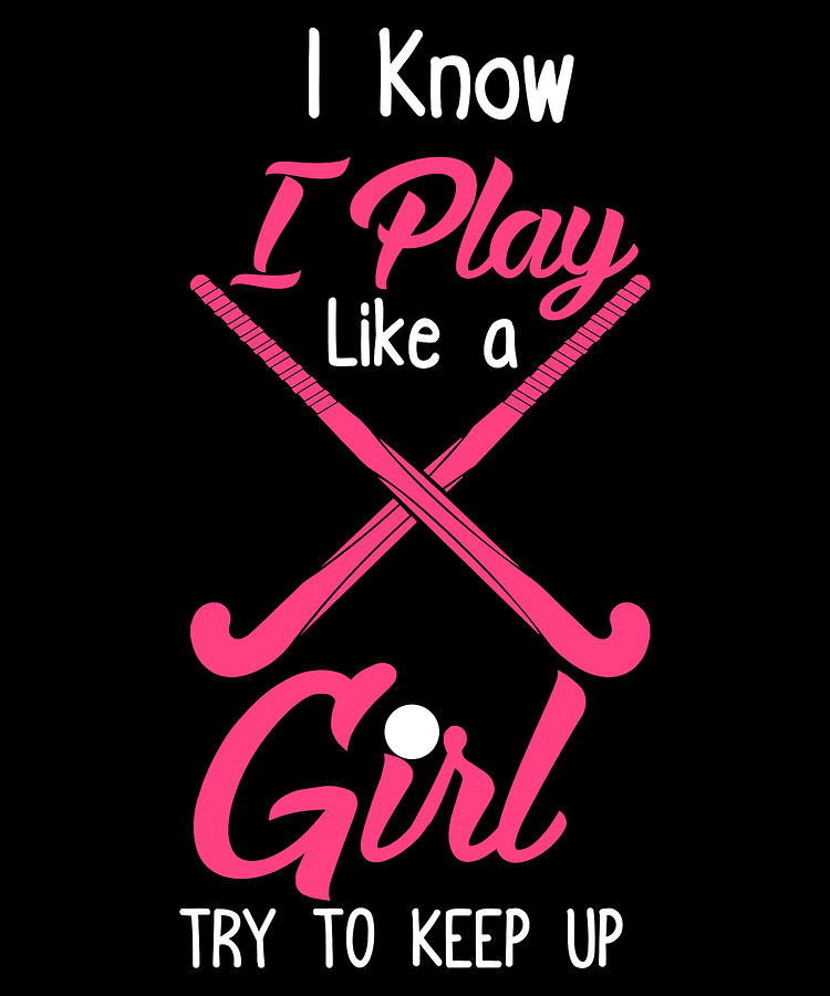 Girls Field Hockey I Play Field Hockey Like A Girl Field Hockey Gift ...