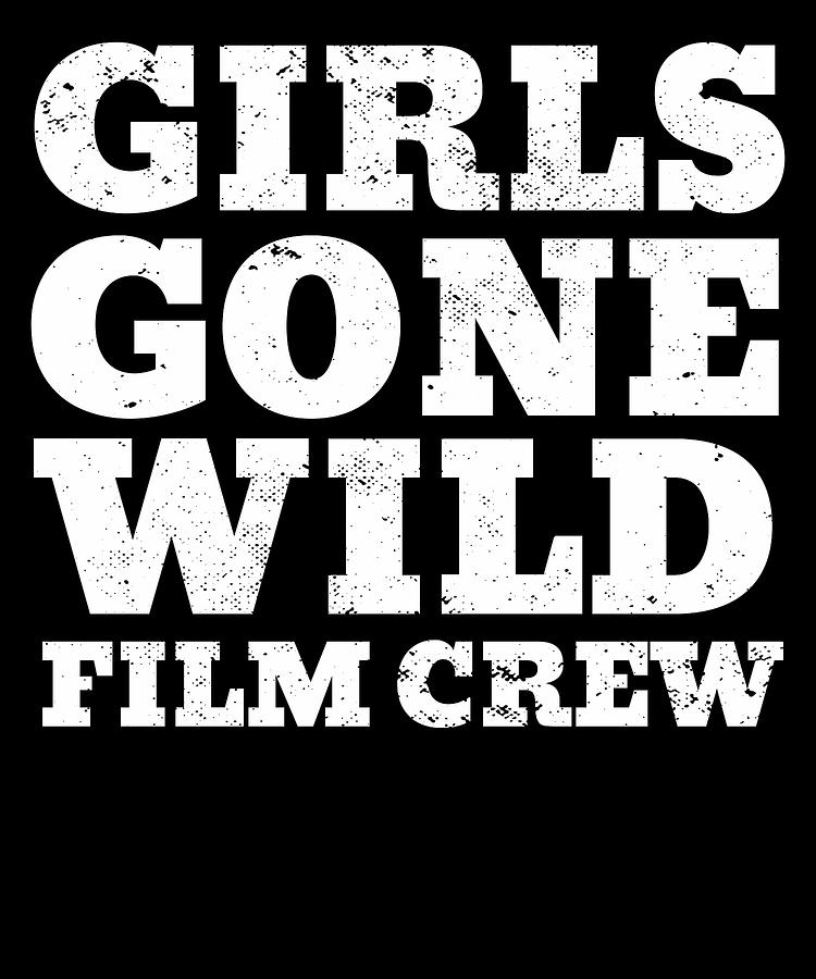 Girls Gone Wild Film Crew Fun Party Costume Funny Film Crew Mixed Media By Nother T Shirts