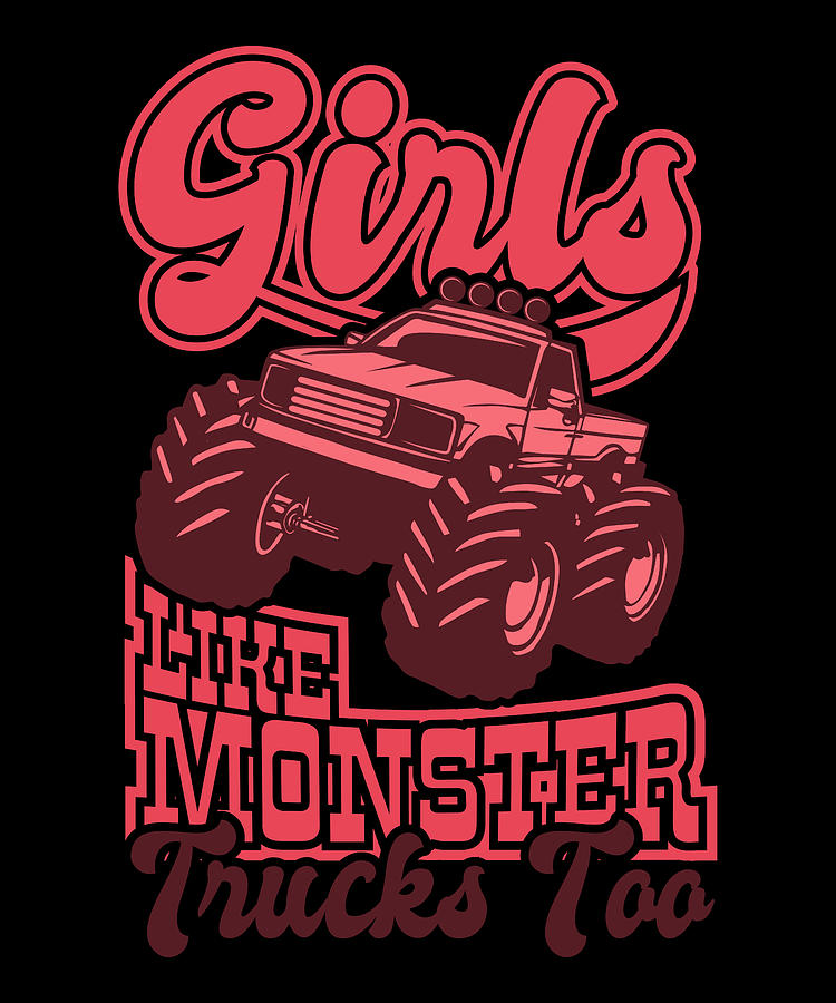 GIRLS LIKE MONSTER TRUCKS TOO Women Monster Truck Digital Art by Tom ...