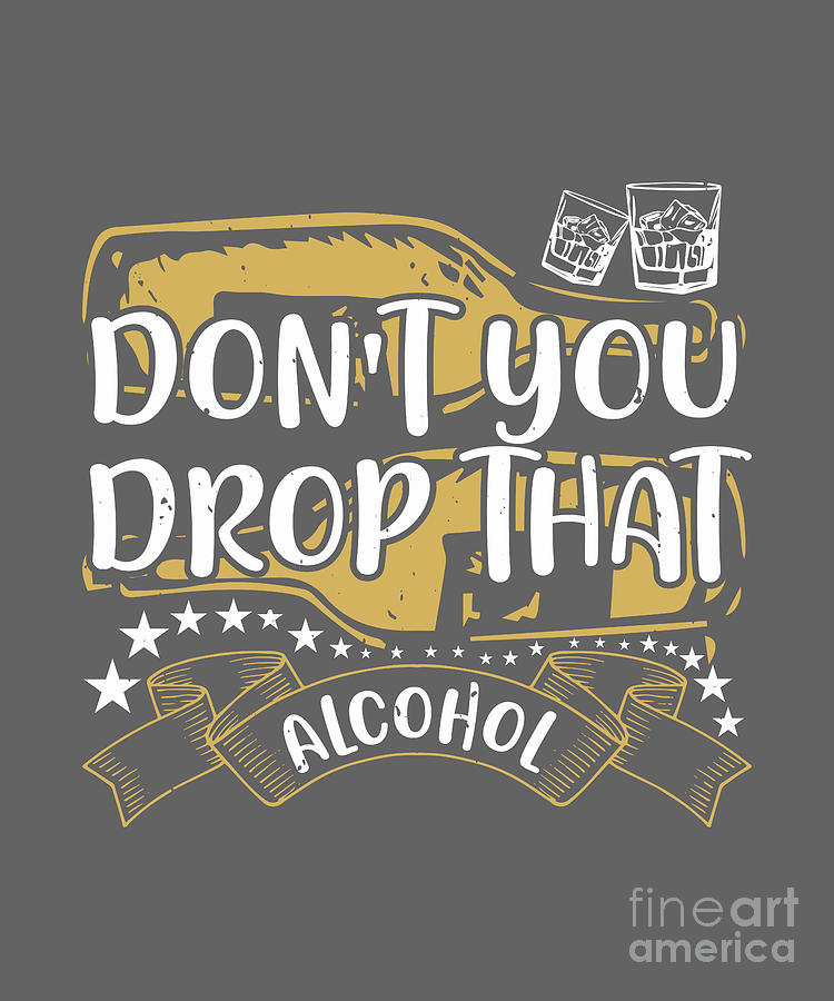 Girls Digital Art - Girls Trip Gift Dont You Drop That Alcohol Funny Women by Jeff Creation