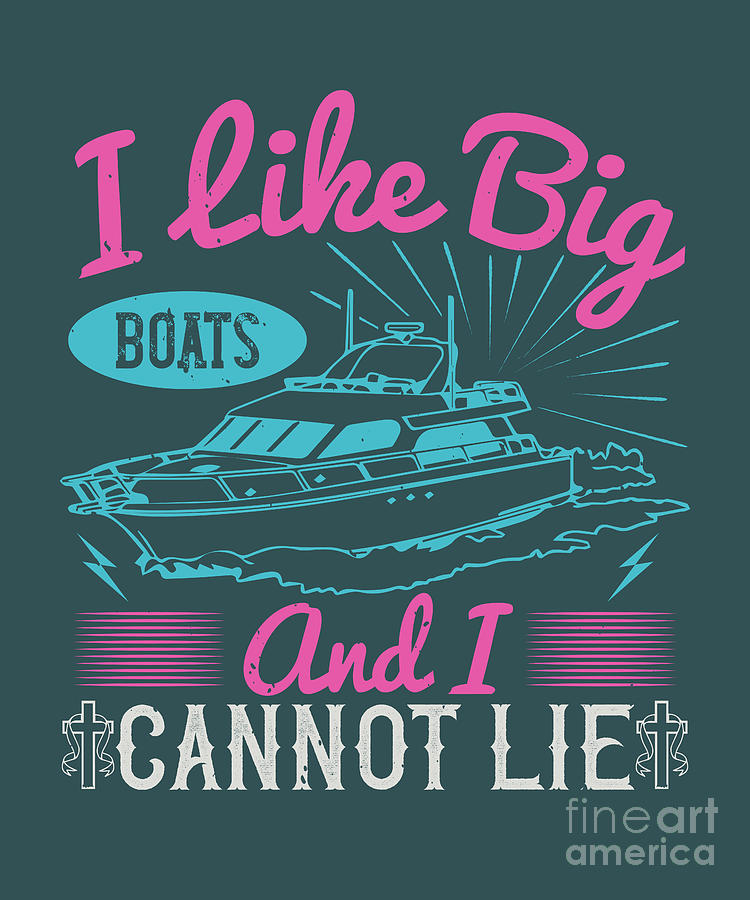 Boat Digital Art - Girls Trip Gift I Like Big Boats And I Cannot Lie Funny Women by Jeff Creation
