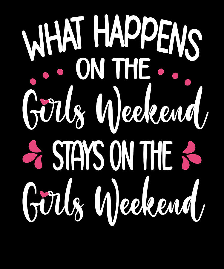 Girls Weekend Funny Girls Weekend Getaway Digital Art By Madeby Jsrg Fine Art America 3856