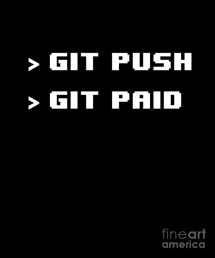 Git Push Git Paid Funny Programming Coding Tee Drawing by Noirty ...