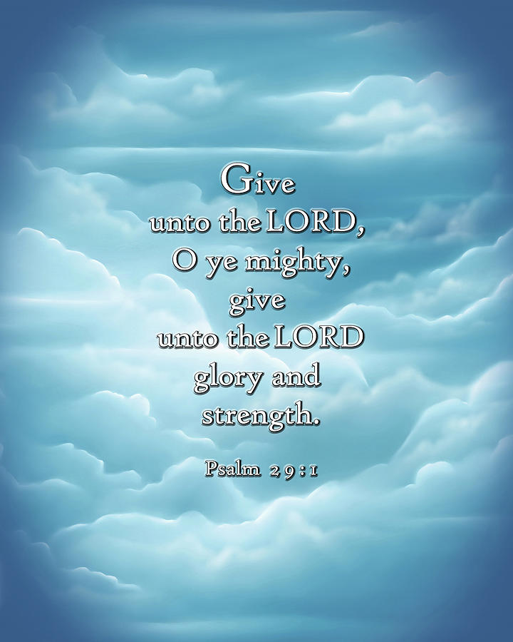 Give Unto The Lord Oh Ye Mighty Digital Art By I Believe In The Word |  Pixels