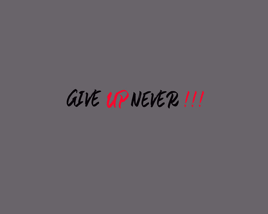 Give Up Never Two Digital Art