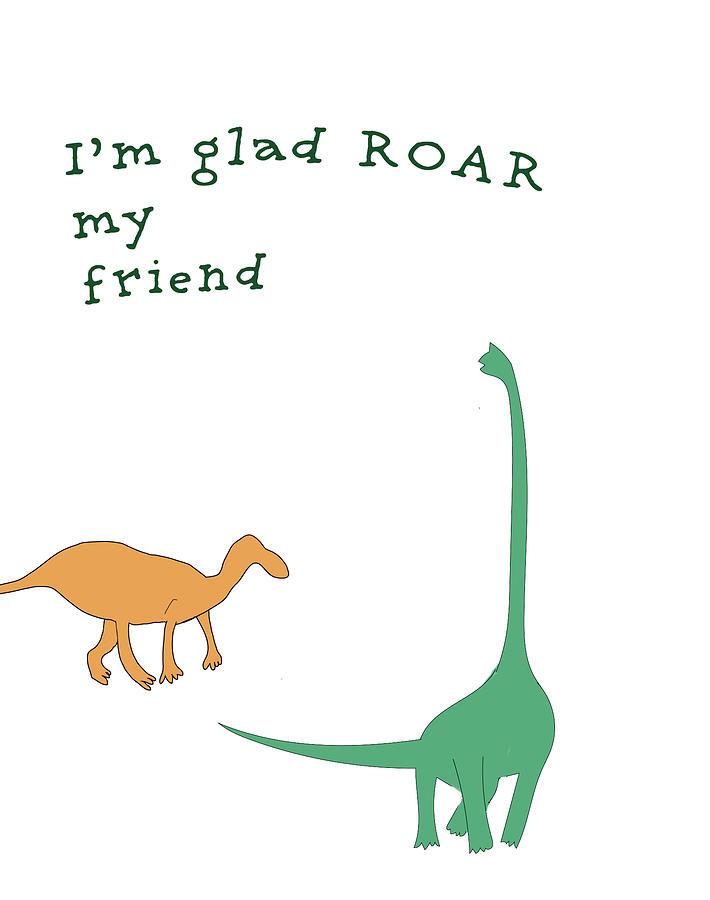 Glad Roar My Friend Digital Art by Ashley Rice