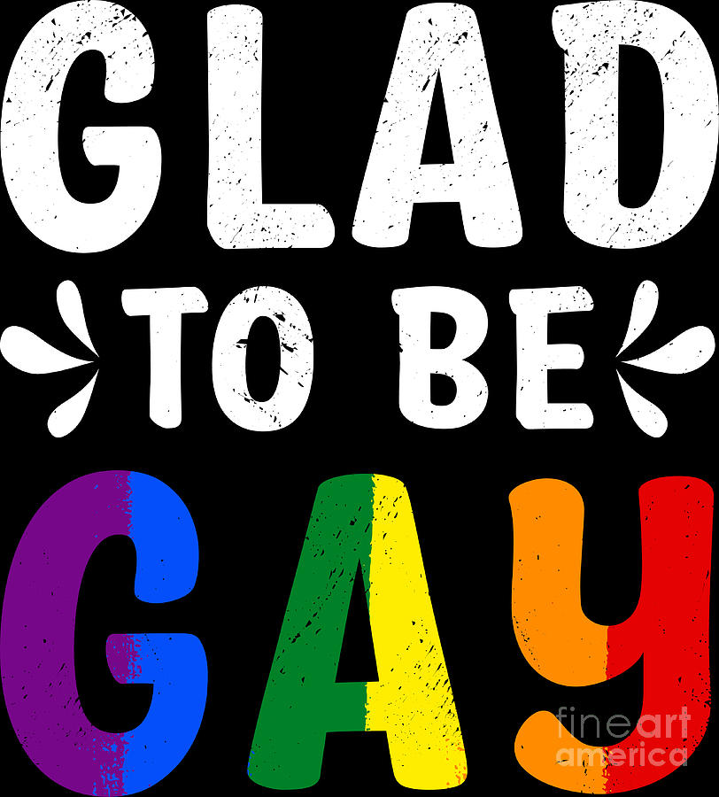 Glad To Be Gay Funny LGBTQ Rainbow Flag Month Pride Parade Digital Art ...