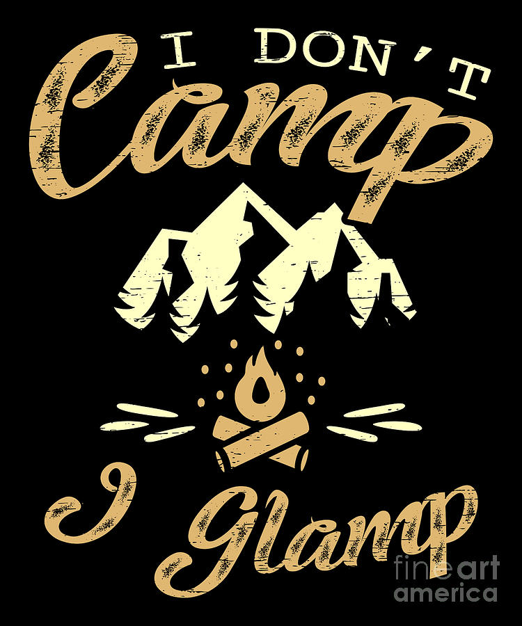 Glamping I Dont Camp I Glamp Digital Art By Tobias Chehade Fine Art America 3623