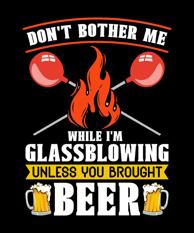Vintage Digital Art - Glassblowing Dont Bother Me While Im Blowpipe by TShirtCONCEPTS Marvin Poppe