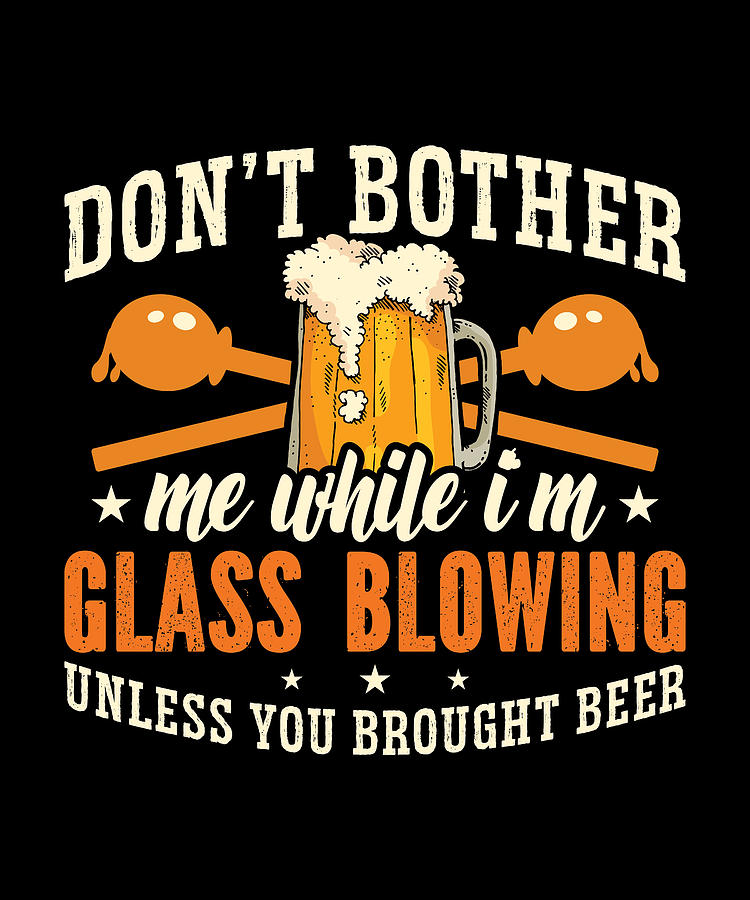 Vintage Digital Art - Glassblowing Dont Bother Me While Im Lampworking by TShirtCONCEPTS Marvin Poppe