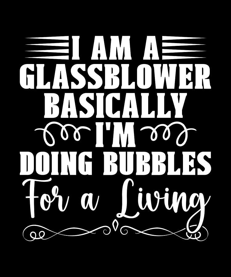 Vintage Digital Art - Glassblowing I Am A Glassblower Basically Blowpipe by TShirtCONCEPTS Marvin Poppe