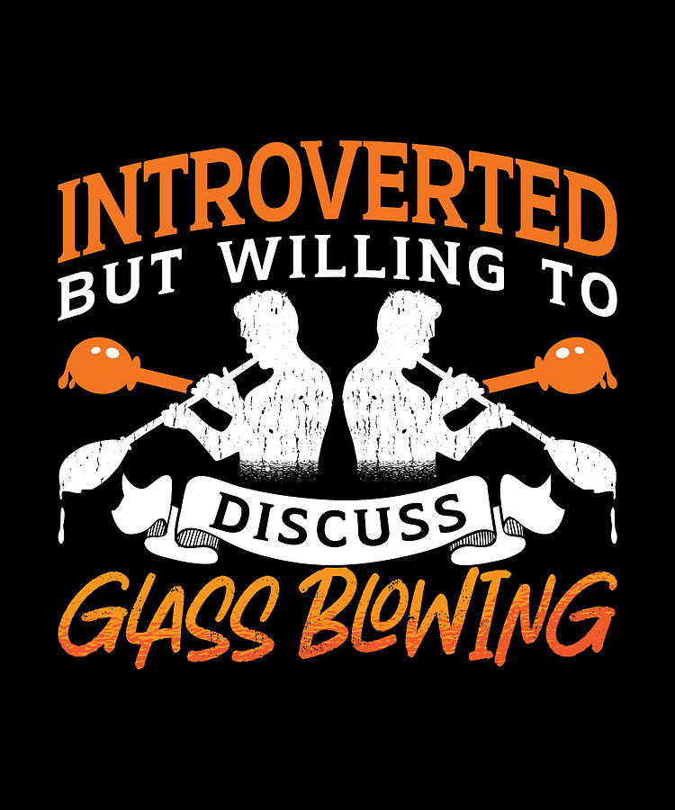 Vintage Digital Art - Glassblowing Introverted But Willing To Lampwork by TShirtCONCEPTS Marvin Poppe