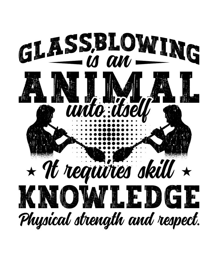 Vintage Digital Art - Glassblowing Is An Animal Unto Glass Glassblower by TShirtCONCEPTS Marvin Poppe