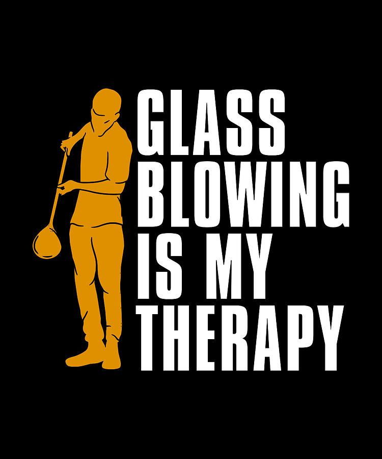 Vintage Digital Art - Glassblowing Is My Therapy Glassmaking Glassworker by TShirtCONCEPTS Marvin Poppe