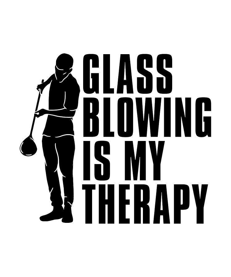 Vintage Digital Art - Glassblowing Is My Therapy Lampworker Glassworker by TShirtCONCEPTS Marvin Poppe