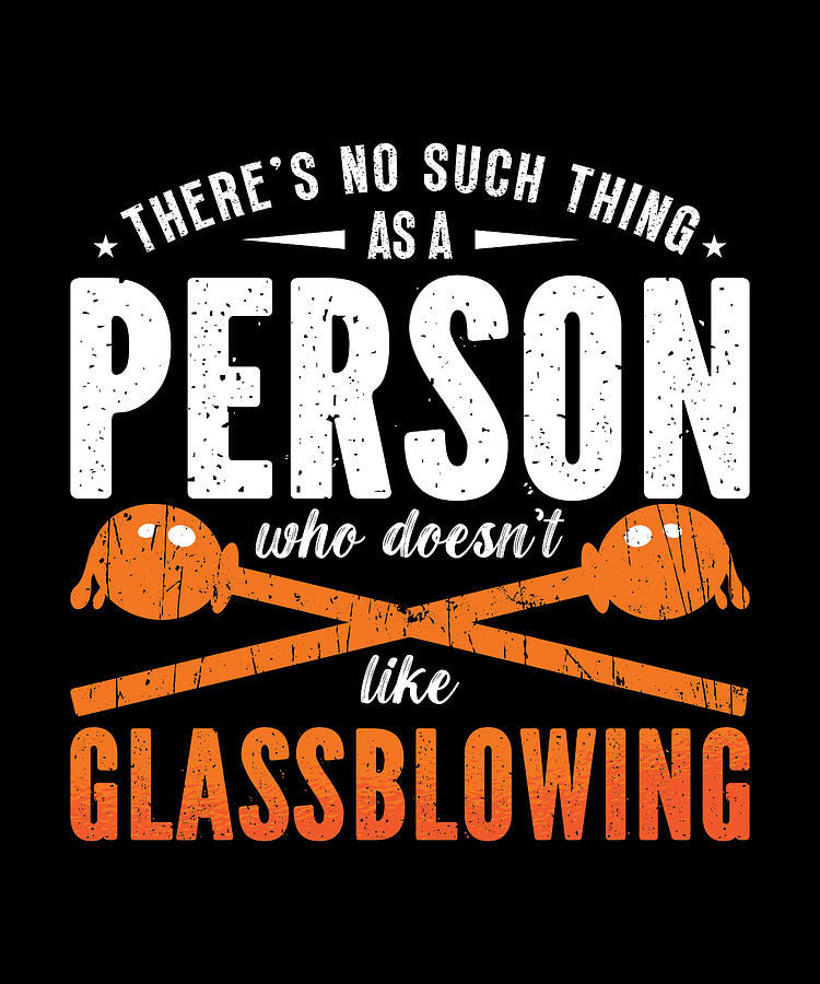 Vintage Digital Art - Glassblowing Theres No Such Thing As A Lampworker by TShirtCONCEPTS Marvin Poppe